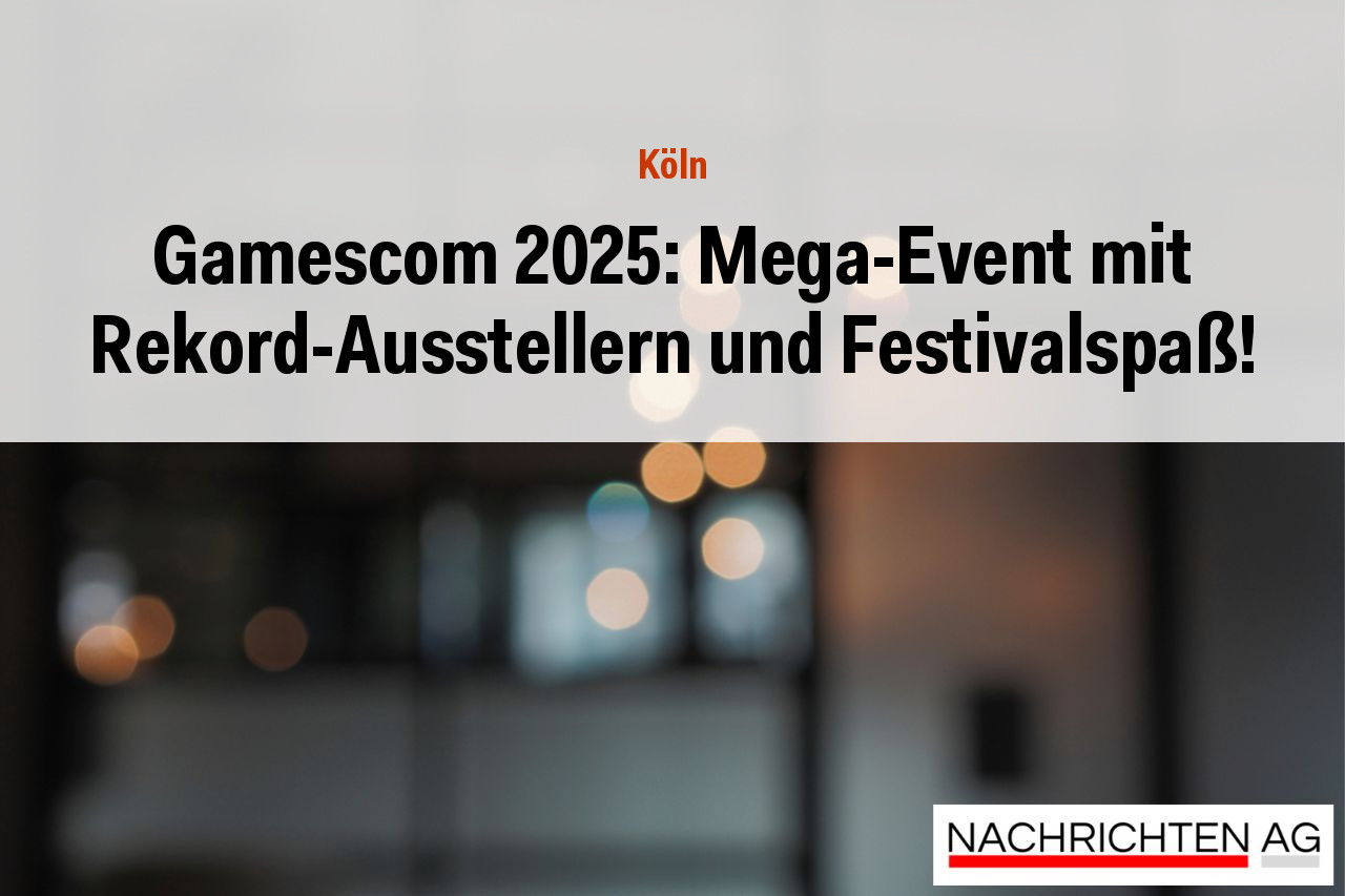 Gamescom 2025: Mega-Event mit Rekord-Ausstellern und Festivalspaß!