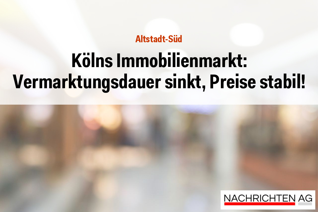 Kölns Immobilienmarkt: Vermarktungsdauer sinkt, Preise stabil!