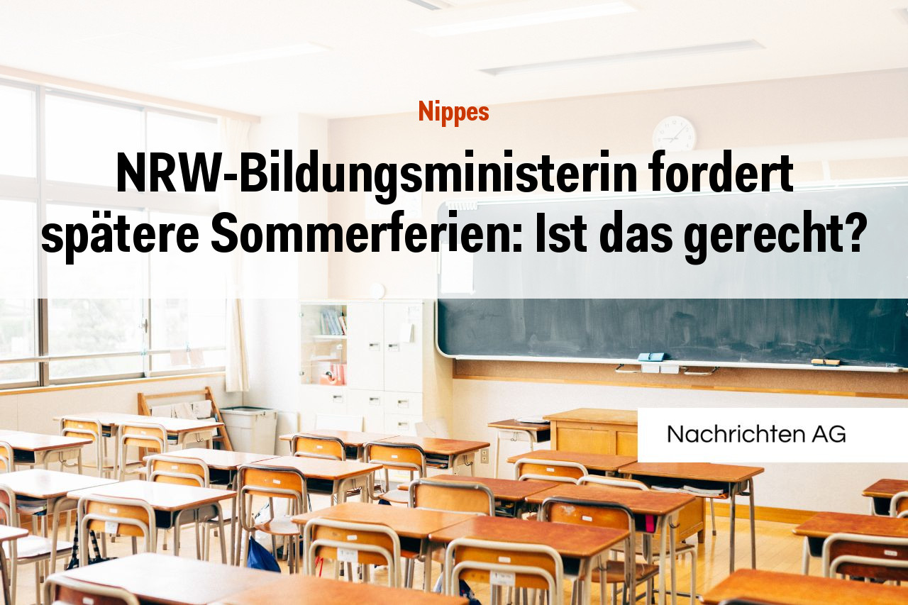 NRW-Bildungsministerin fordert spätere Sommerferien: Ist das gerecht?
