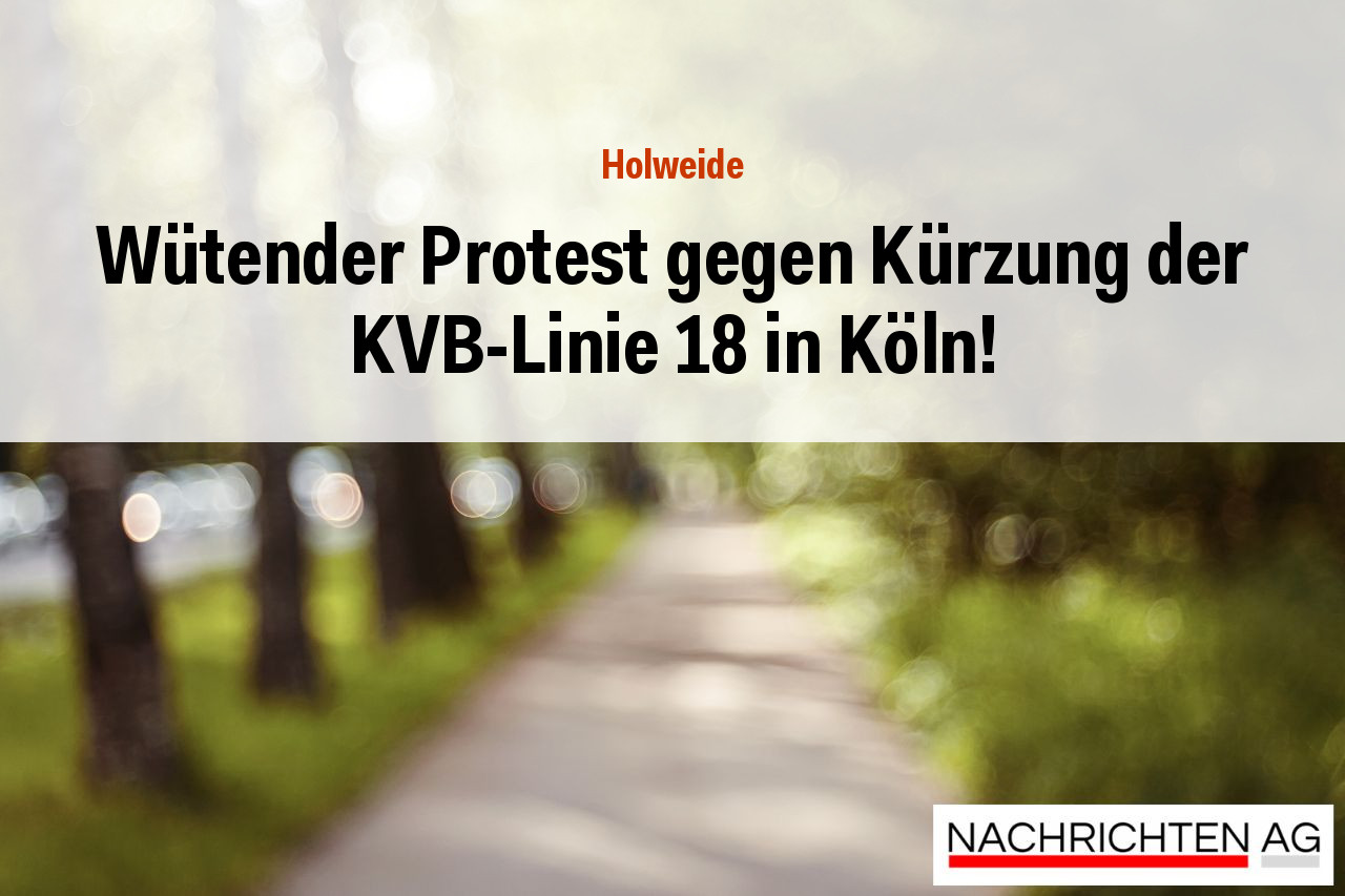 Wütender Protest gegen Kürzung der KVB-Linie 18 in Köln!
