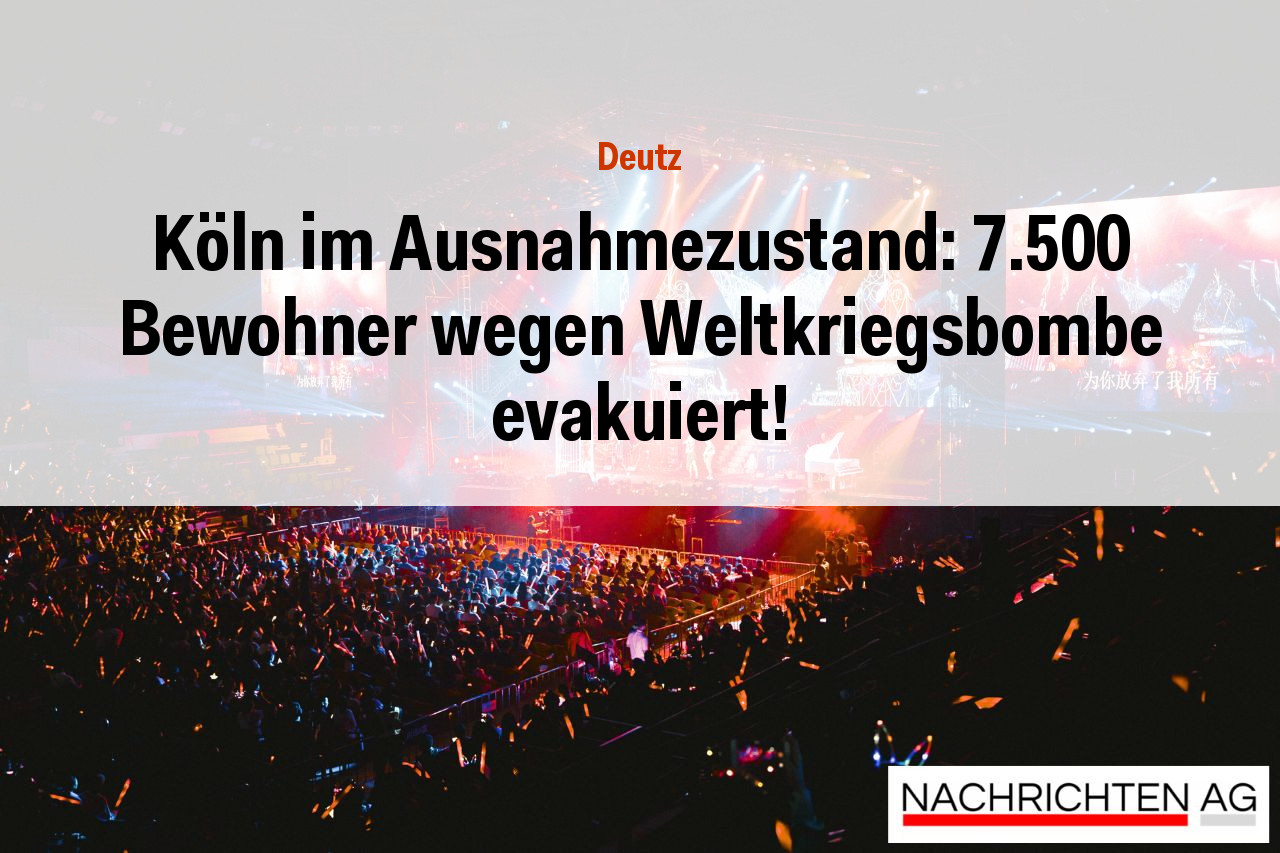 Köln im Ausnahmezustand: 7.500 Bewohner wegen Weltkriegsbombe evakuiert!