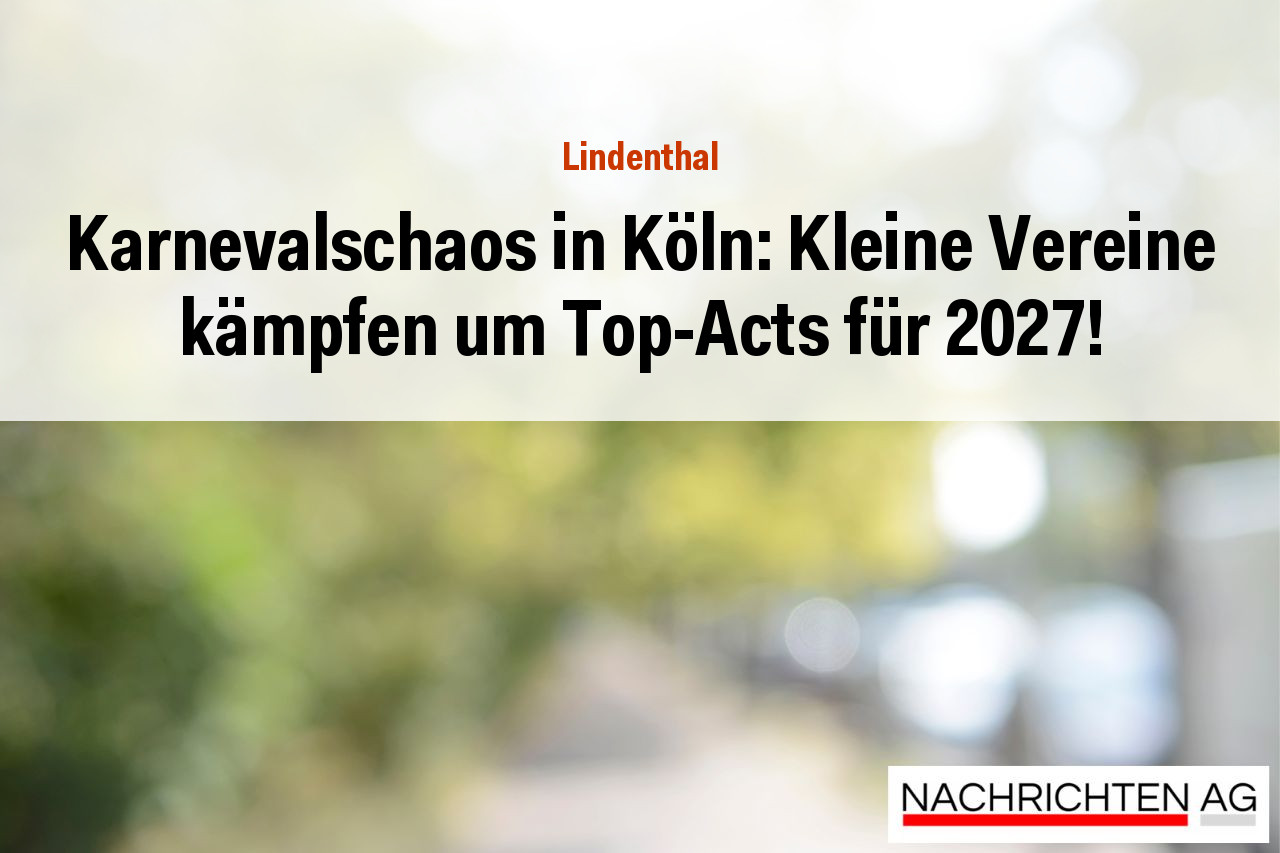 Karnevalschaos in Köln: Kleine Vereine kämpfen um Top-Acts für 2027!