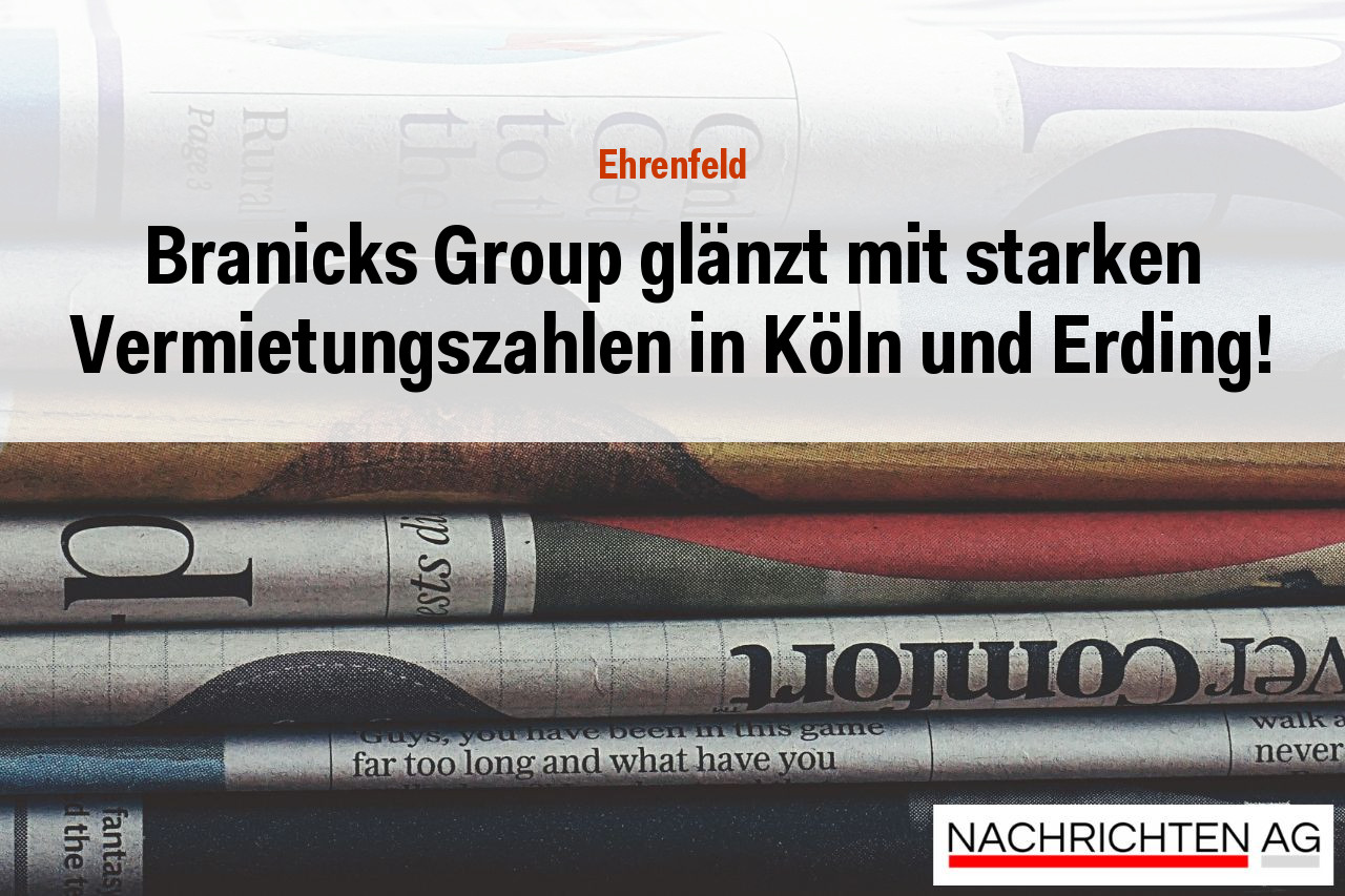 Branicks Group glänzt mit starken Vermietungszahlen in Köln und Erding!