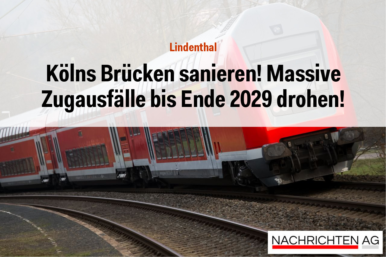 Kölns Brücken sanieren! Massive Zugausfälle bis Ende 2029 drohen!