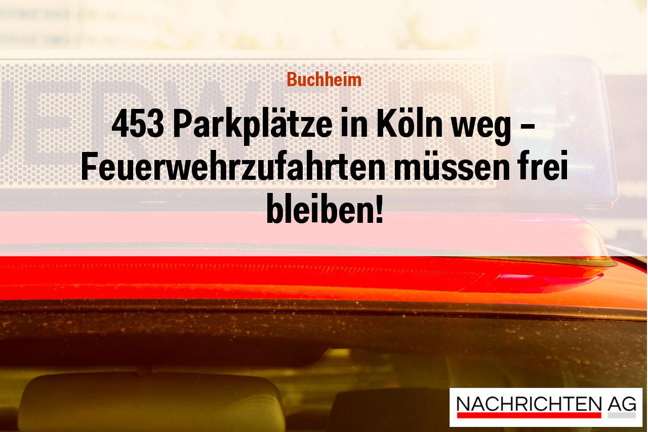 453 Parkplätze in Köln weg – Feuerwehrzufahrten müssen frei bleiben!