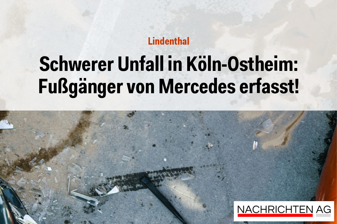 Schwerer Unfall in Köln-Ostheim: Fußgänger von Mercedes erfasst!