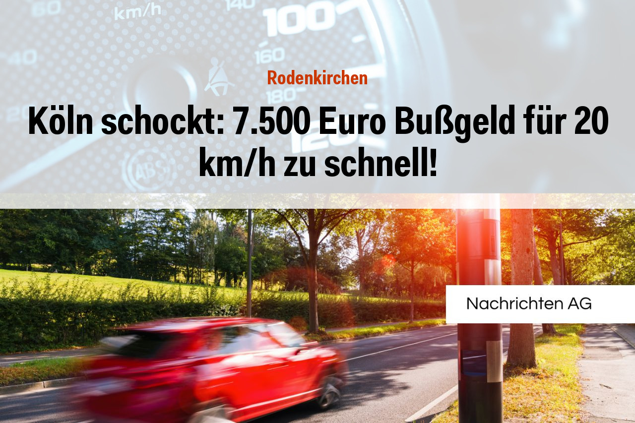 Köln schockt: 7.500 Euro Bußgeld für 20 km/h zu schnell!