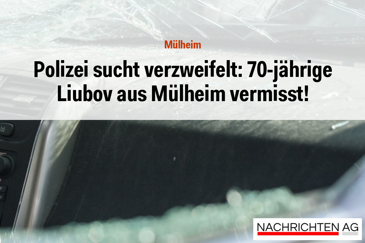 Polizei sucht verzweifelt: 70-jährige Liubov aus Mülheim vermisst!