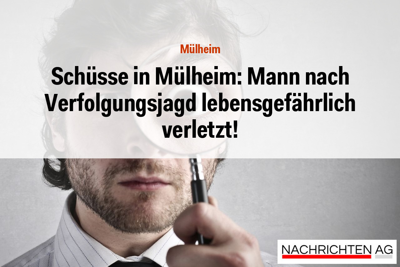 Schüsse in Mülheim: Mann nach Verfolgungsjagd lebensgefährlich verletzt!