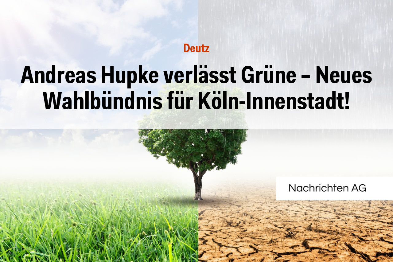 Andreas Hupke verlässt Grüne – Neues Wahlbündnis für Köln-Innenstadt!