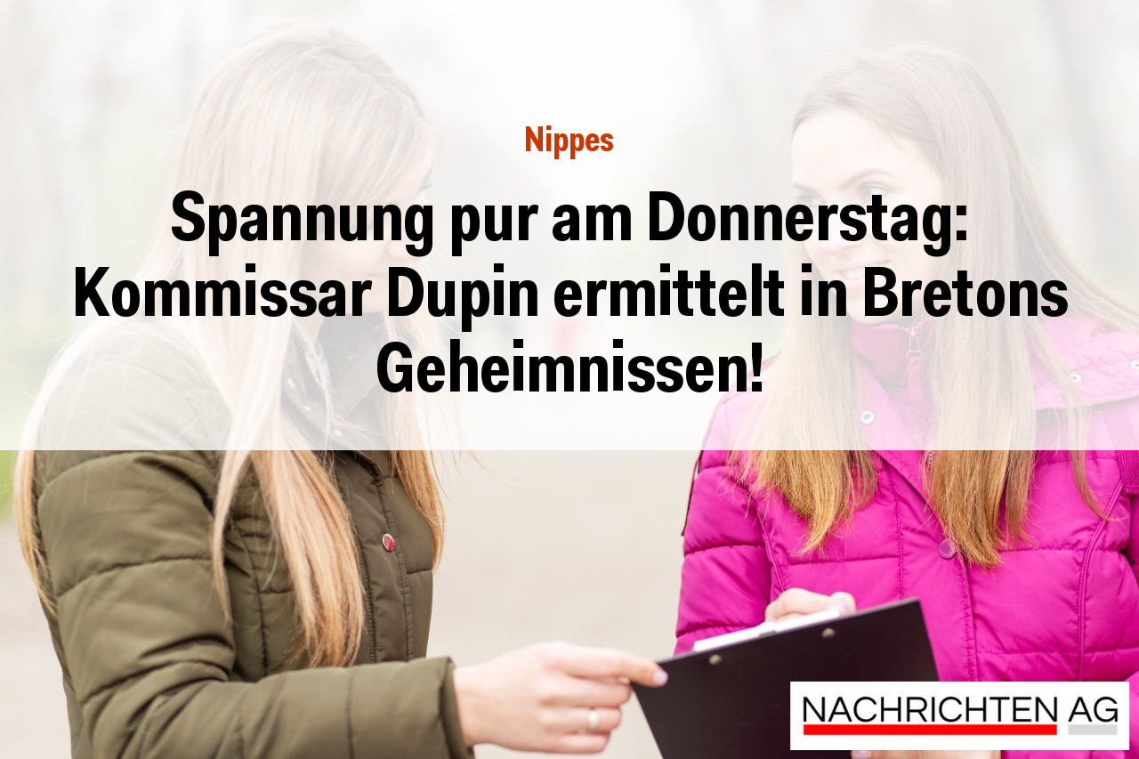 Spannung pur am Donnerstag: Kommissar Dupin ermittelt in Bretons Geheimnissen!